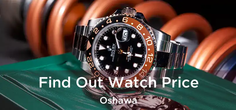  Find Out Watch Price Oshawa
