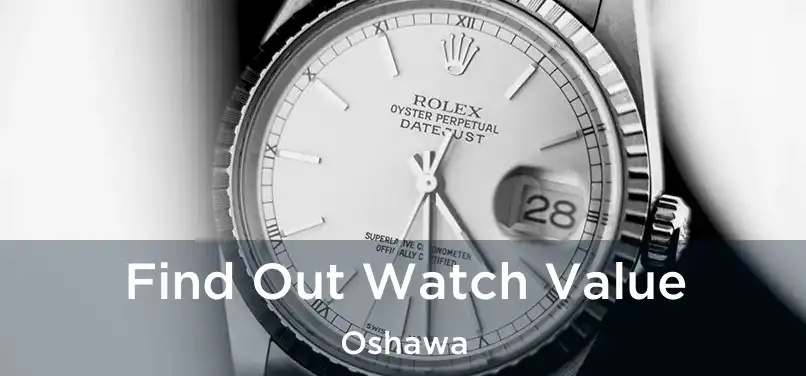  Find Out Watch Value Oshawa
