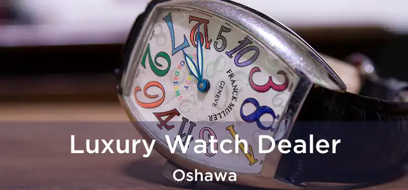 Luxury Watch Dealer Oshawa