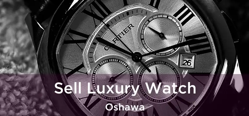 Sell Luxury Watch Oshawa