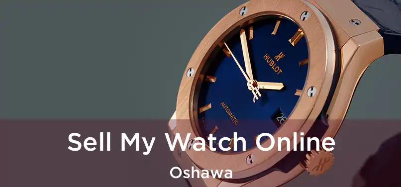 Sell My Watch Online Oshawa