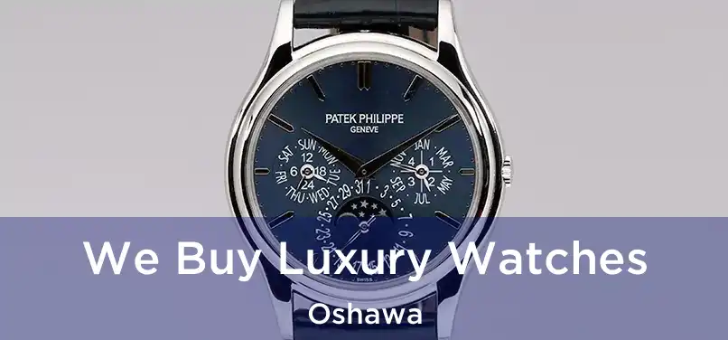  We Buy Luxury Watches Oshawa